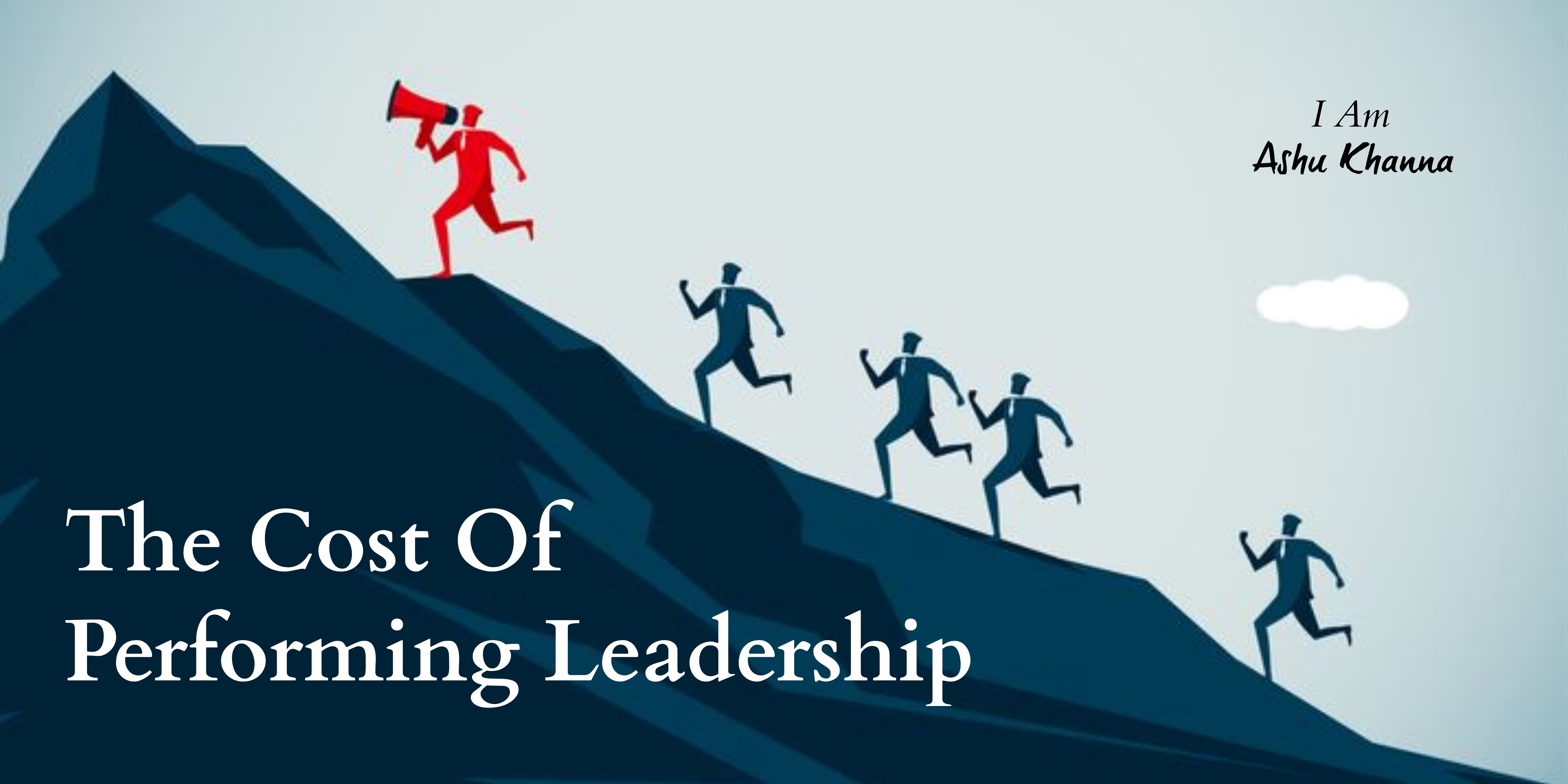 The Cost Of Performing Leadership 